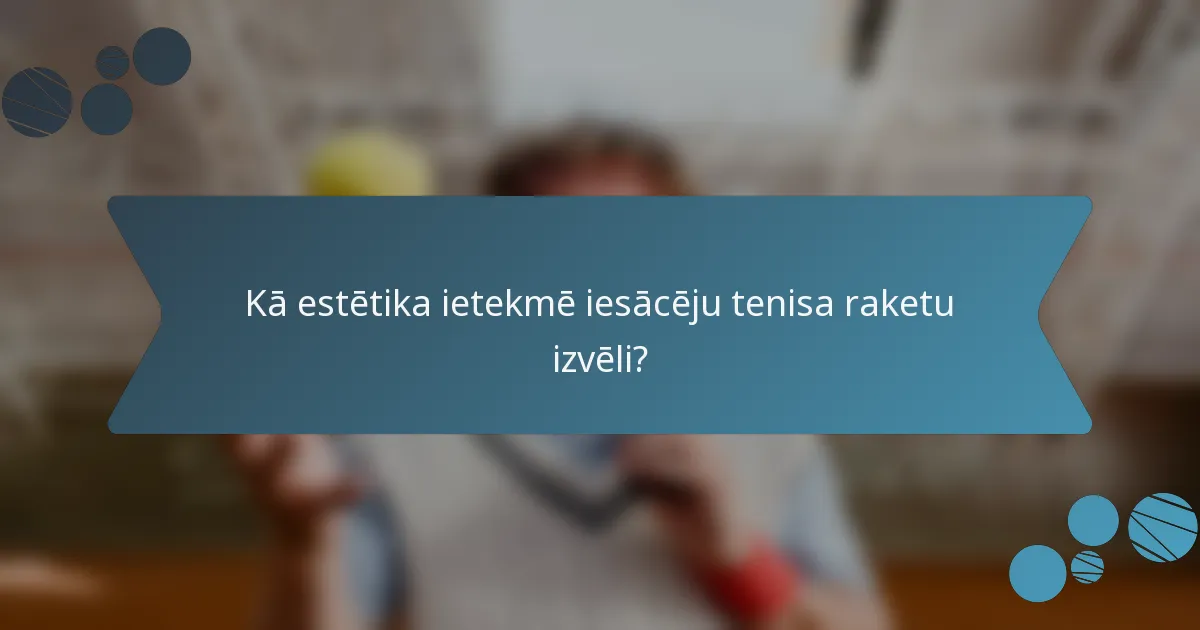 Kā estētika ietekmē iesācēju tenisa raketu izvēli?