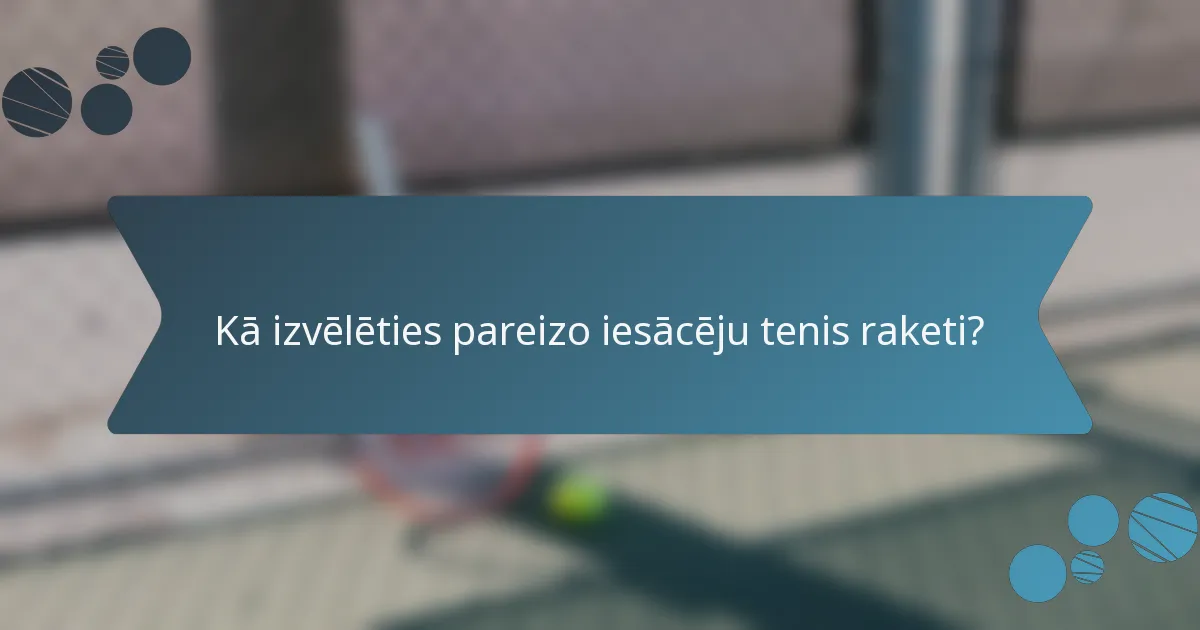 Kā izvēlēties pareizo iesācēju tenis raketi?