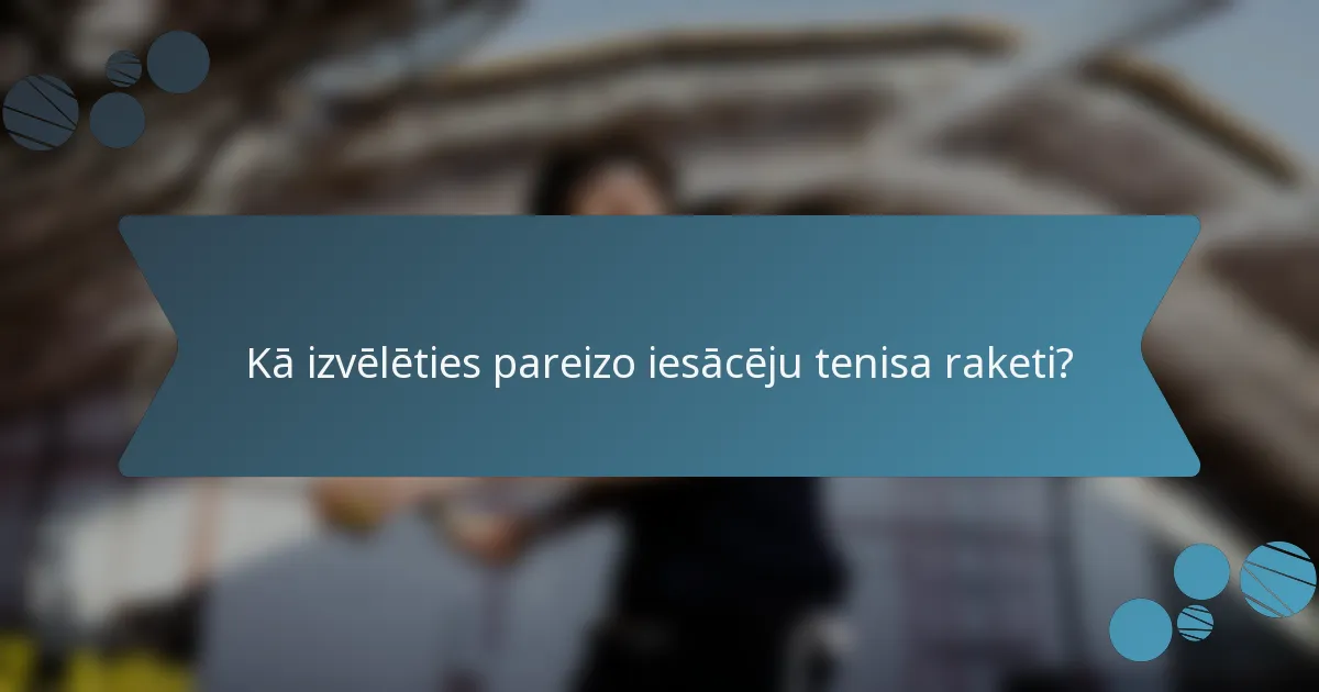 Kā izvēlēties pareizo iesācēju tenisa raketi?