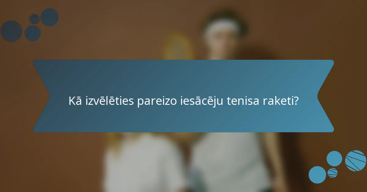 Kā izvēlēties pareizo iesācēju tenisa raketi?
