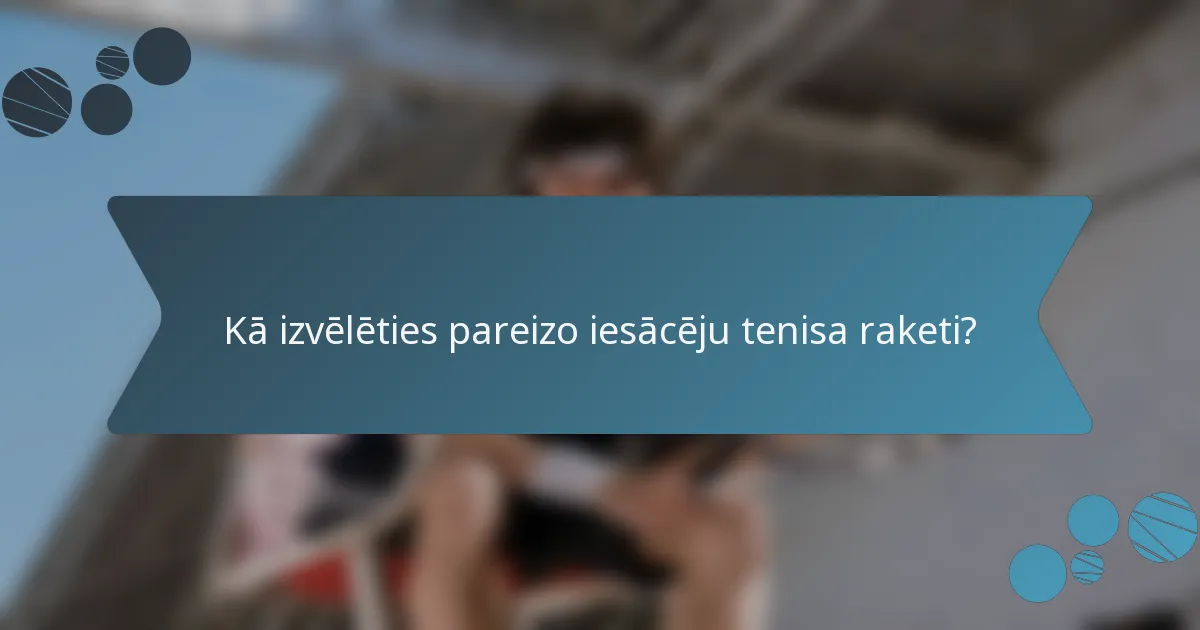 Kā izvēlēties pareizo iesācēju tenisa raketi?
