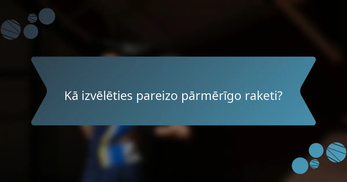 Kā izvēlēties pareizo pārmērīgo raketi?