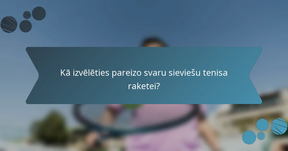 Kā izvēlēties pareizo svaru sieviešu tenisa raketei?