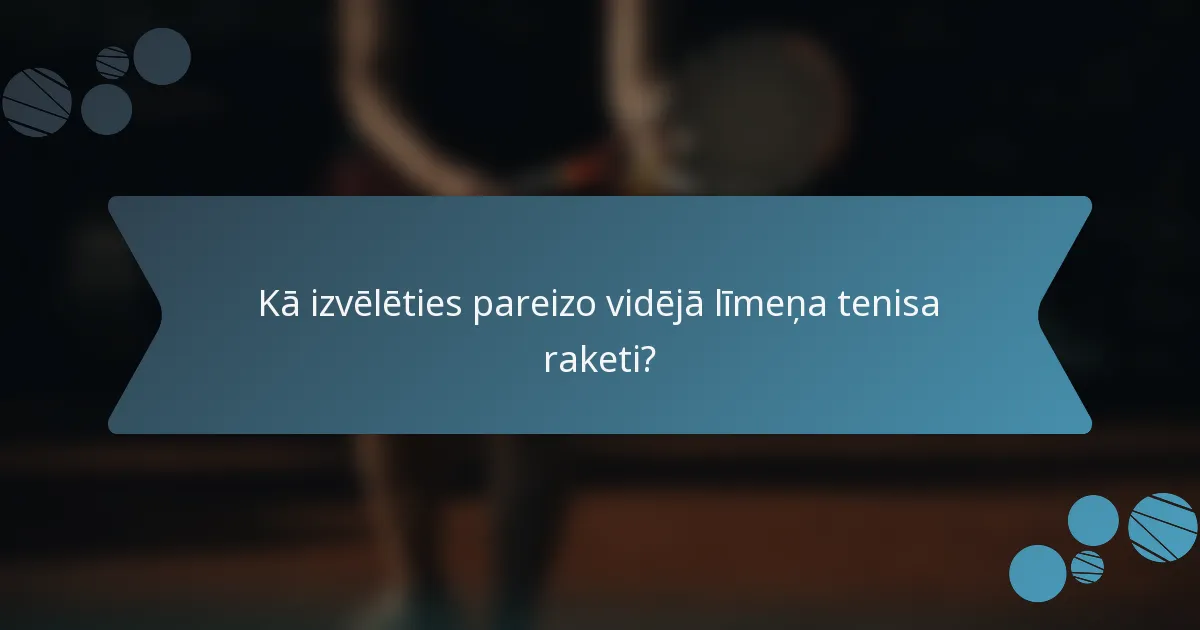 Kā izvēlēties pareizo vidēja līmeņa tenisa raketi?
