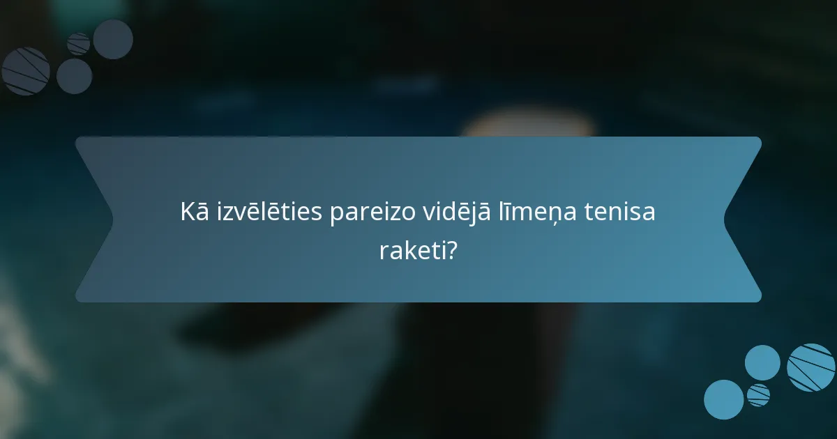 Kā izvēlēties pareizo vidējā līmeņa tenisa raketi?