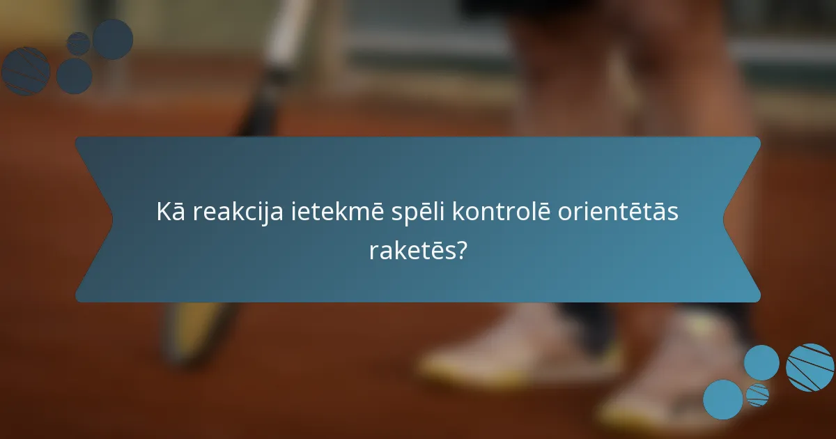 Kā reakcija ietekmē spēli kontrolē orientētās raketēs?