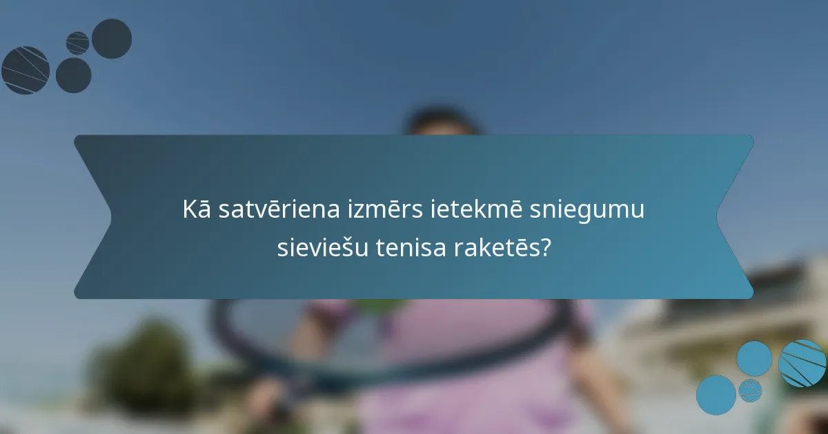 Kā satvēriena izmērs ietekmē sniegumu sieviešu tenisa raketēs?