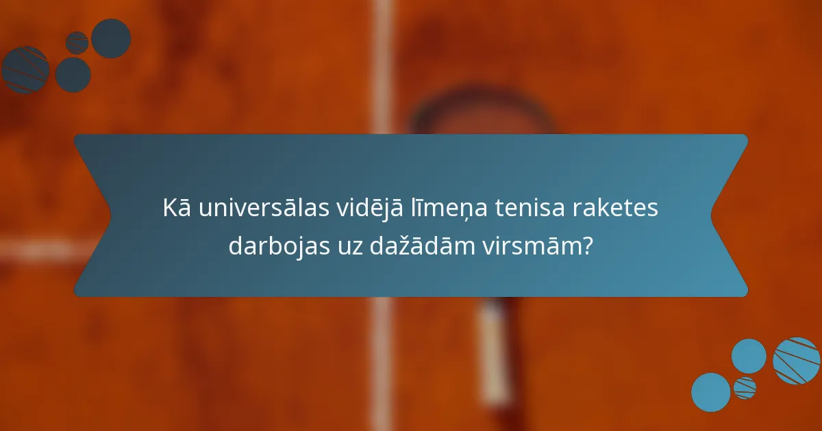 Kā universālas vidējā līmeņa tenisa raketes darbojas uz dažādām virsmām?