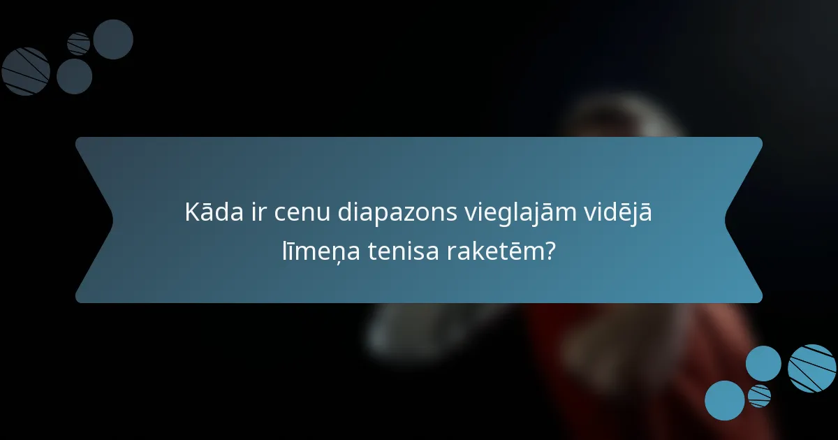 Kāda ir cenu diapazons vieglajām vidējā līmeņa tenisa raketēm?