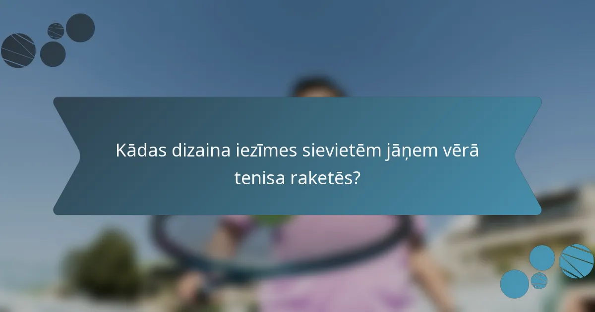 Kādas dizaina iezīmes sievietēm jāņem vērā tenisa raketēs?