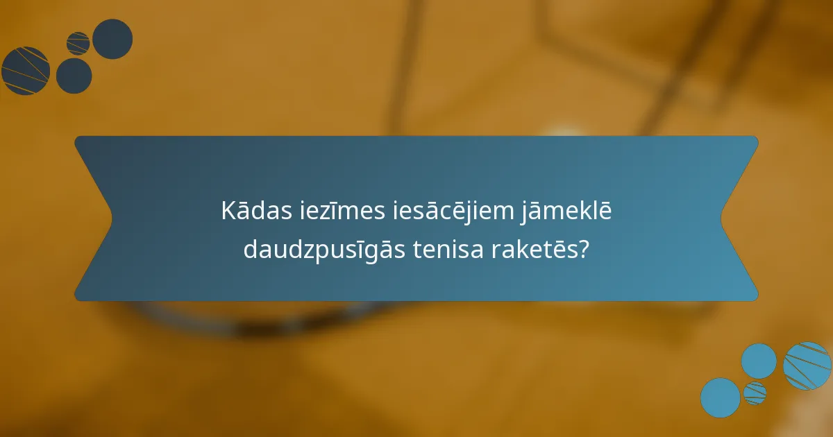 Kādas iezīmes iesācējiem jāmeklē daudzpusīgās tenisa raketēs?