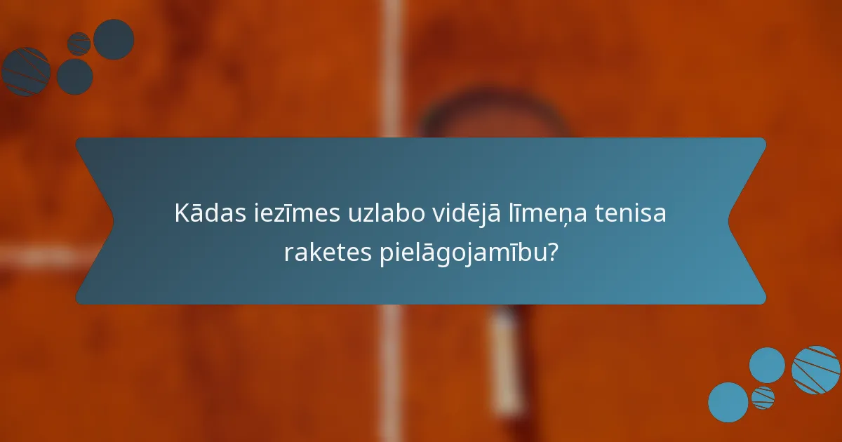 Kādas iezīmes uzlabo vidējā līmeņa tenisa raketes pielāgojamību?