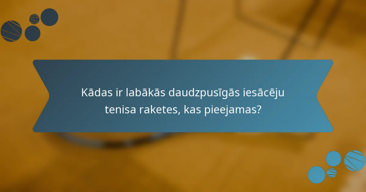 Kādas ir labākās daudzpusīgās iesācēju tenisa raketes, kas pieejamas?