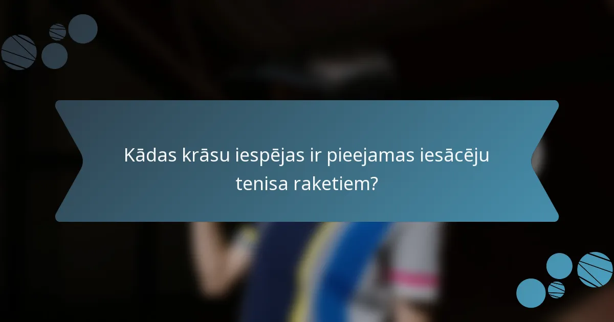 Kādas krāsu iespējas ir pieejamas iesācēju tenisa raketiem?