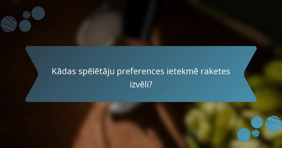 Kādas spēlētāju preferences ietekmē raketes izvēli?