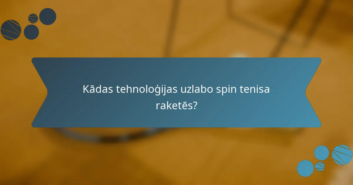 Kādas tehnoloģijas uzlabo spin tenisa raketēs?