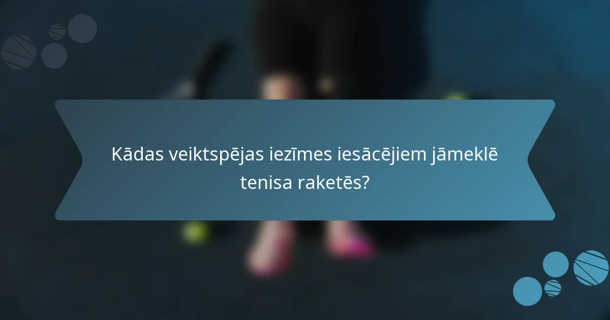 Kādas veiktspējas iezīmes iesācējiem jāmeklē tenisa raketēs?