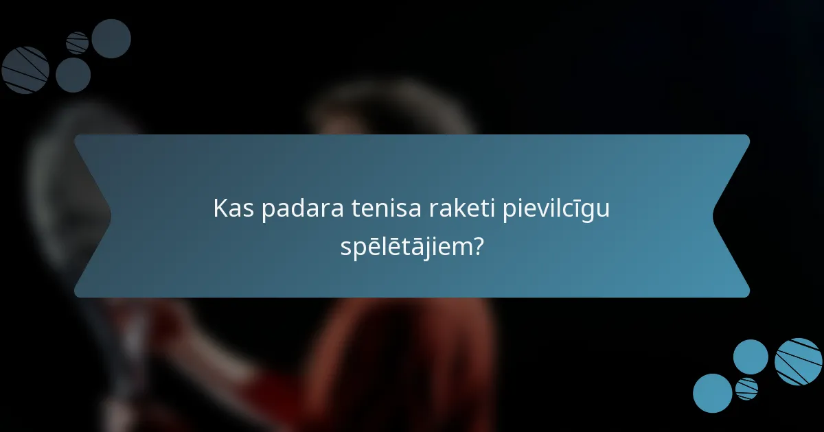 Kas padara tenisa raketi pievilcīgu spēlētājiem?