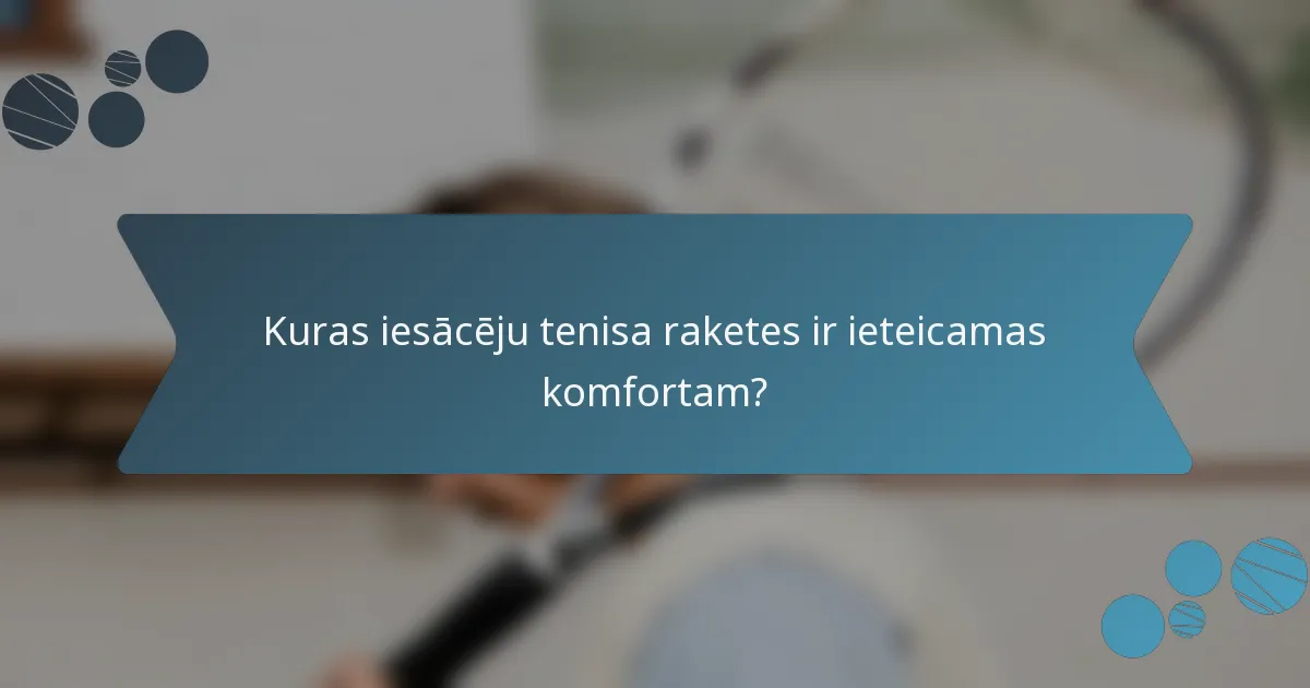 Kuras iesācēju tenisa raketes ir ieteicamas komfortam?