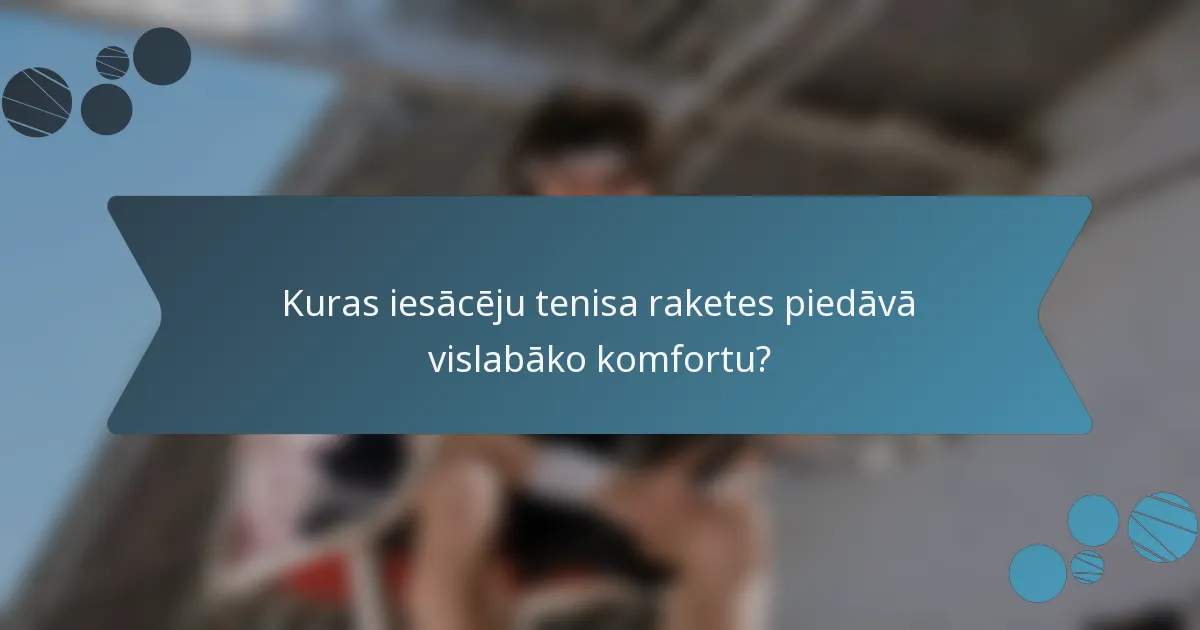 Kuras iesācēju tenisa raketes piedāvā vislabāko komfortu?