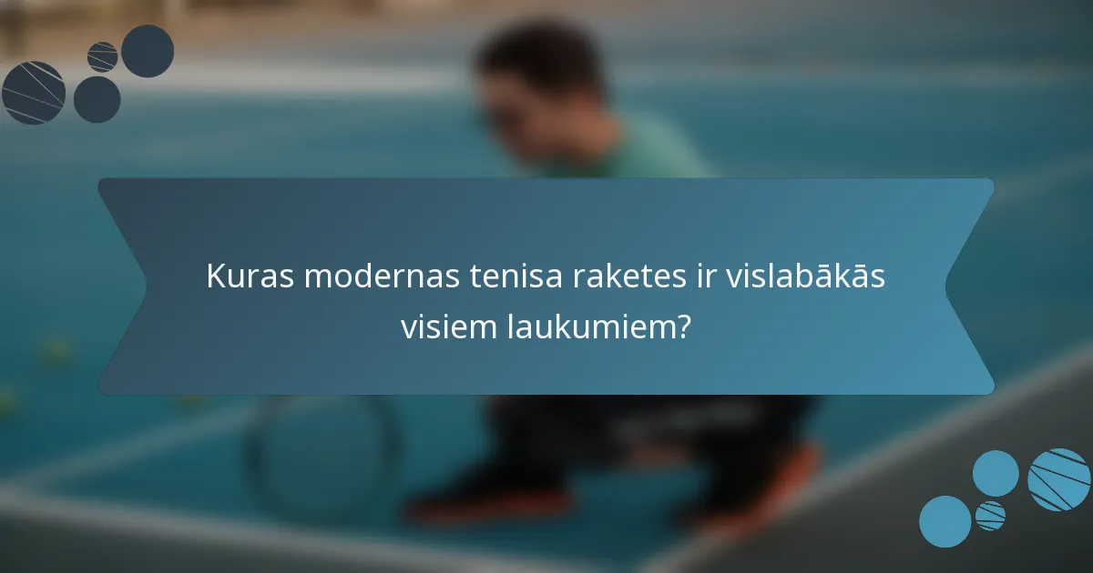 Kuras modernas tenisa raketes ir vislabākās visiem laukumiem?