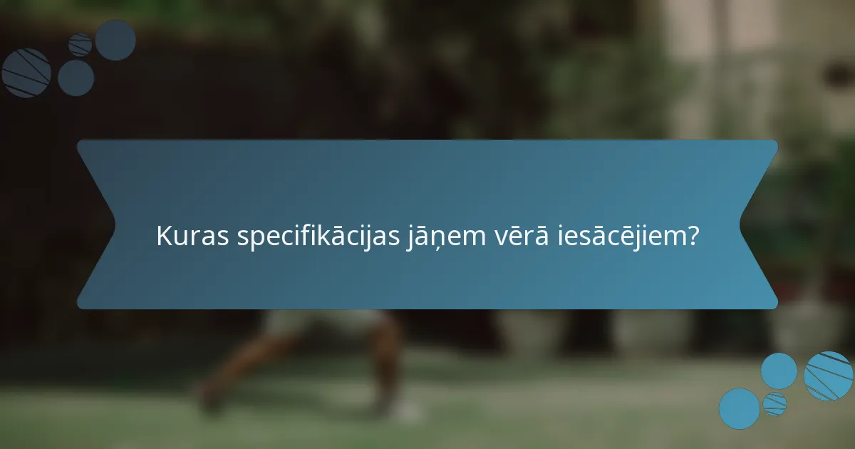 Kuras specifikācijas jāņem vērā iesācējiem?