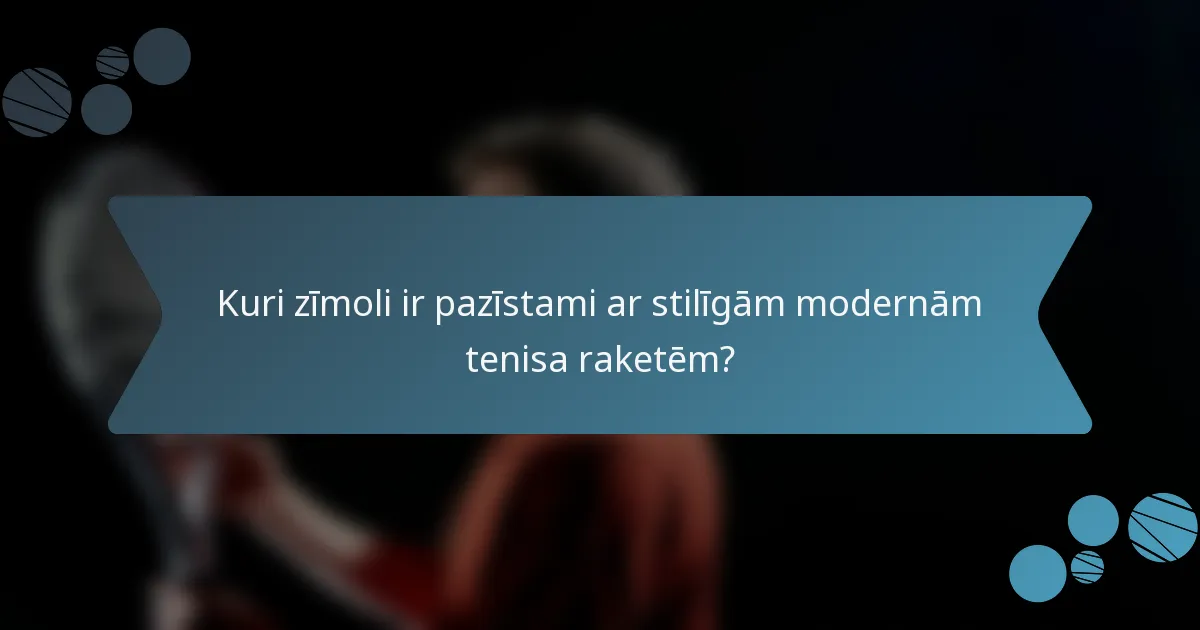 Kuri zīmoli ir pazīstami ar stilīgām modernām tenisa raketēm?