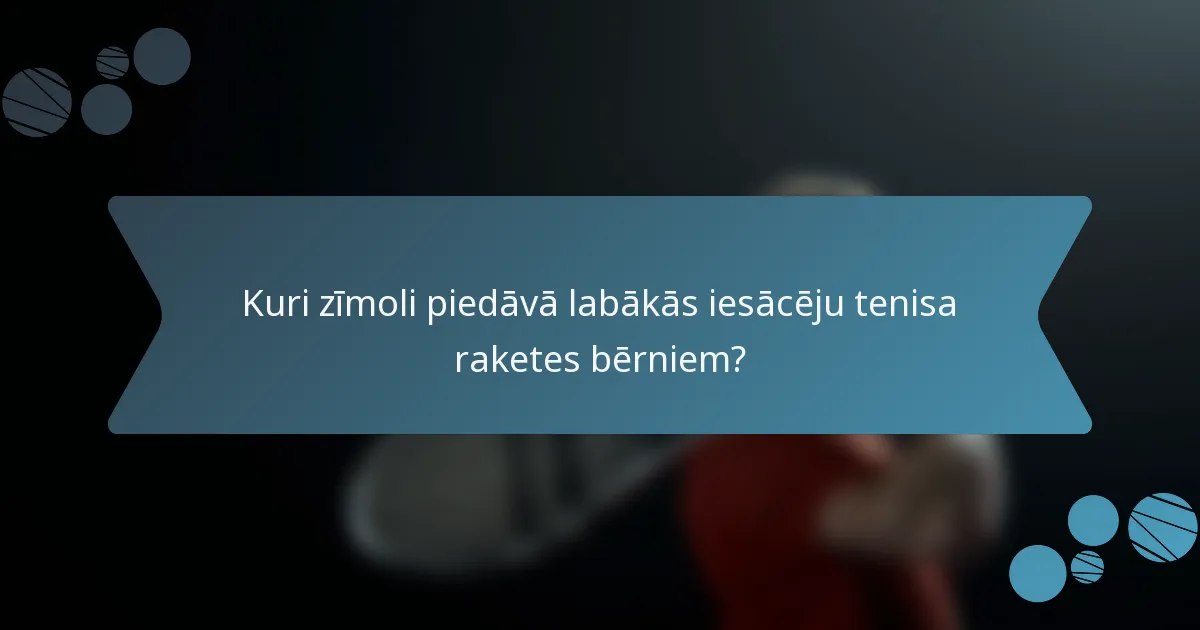 Kuri zīmoli piedāvā labākās iesācēju tenisa raketes bērniem?